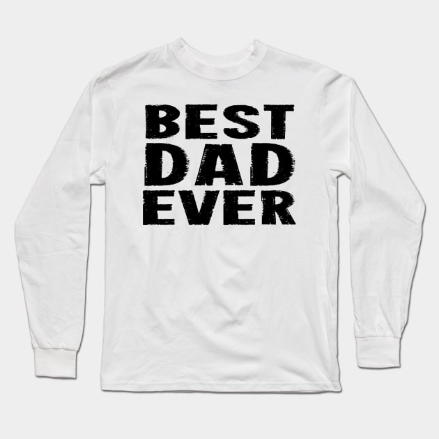 Best Dad Ever - Black Long Sleeve T-Shirt by lunabelleapparel